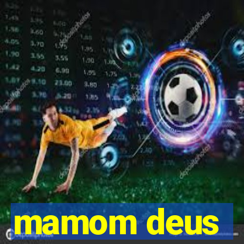 mamom deus